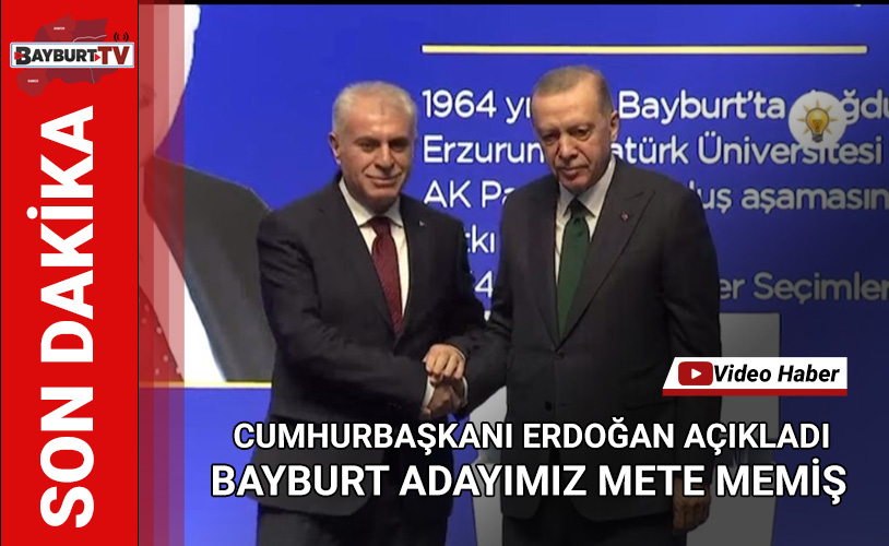 Erdoğan açıkladı, Bayburt adayımız Mete Memiş..