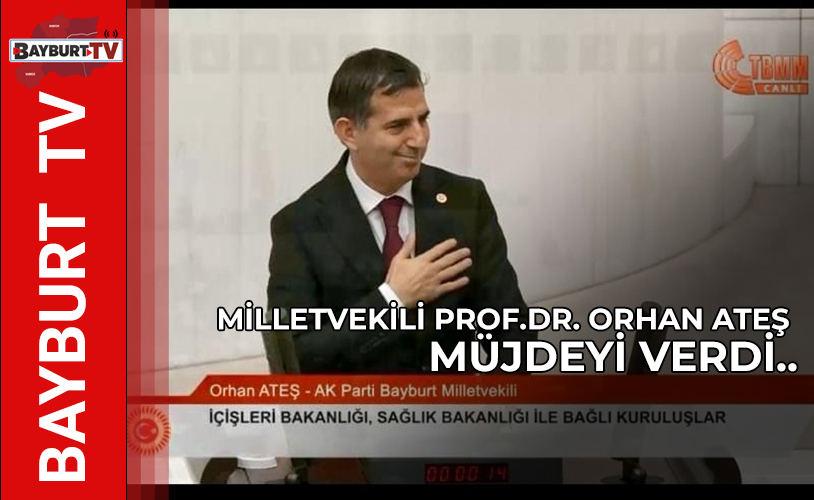 Bayburt Milletvekili Orhan Ateş, müjdeyi verdi.