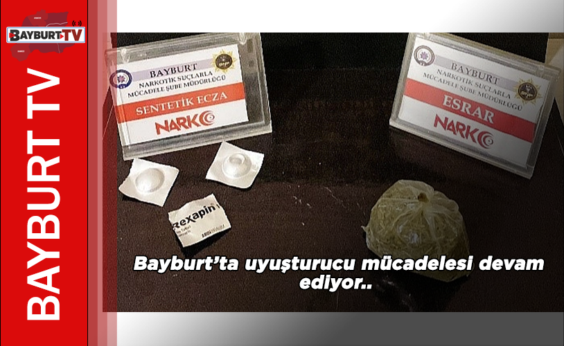 Bayburt’ta uyuşturucu mücadelesi devam ediyor..