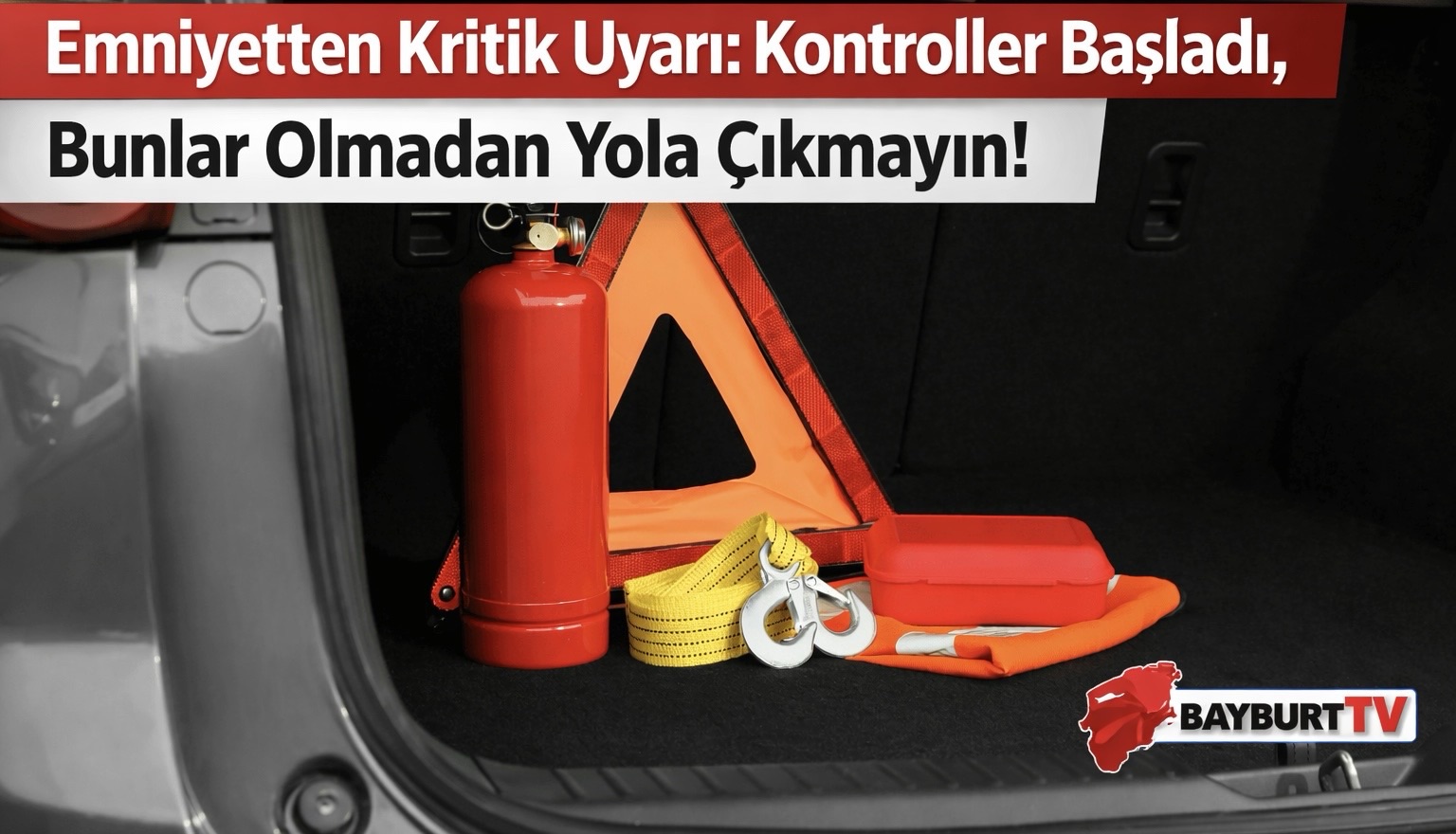 Sürücüler Dikkat: Bagajınızda Bu Liste Yoksa Ceza Kapıda!