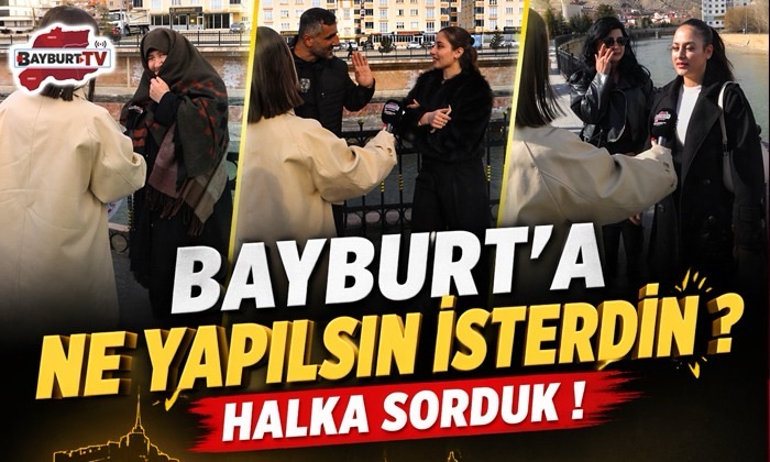 Bayburt’a ne yapılsın isterdin ? Halka sorduk!