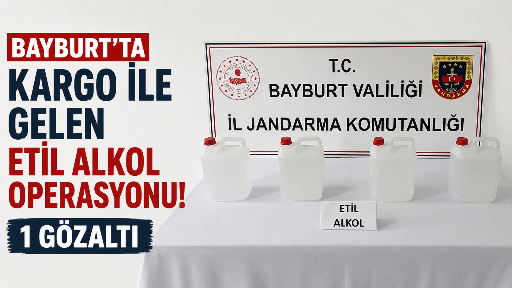 Bayburt’ta Kargo İle Gelen Etil Alkol Operasyonu: 1 Gözaltı
